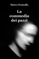 Ebook La commedia dei pazzi di Marco Pennella edito da ilmiolibro self publishing