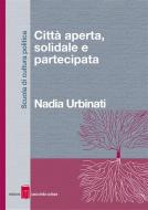 Ebook Città aperta, solidale e partecipata di Nadia Urbinati edito da Edizioni Casa della Cultura