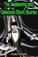 Ebook The Awakening and Selected Short Stories di Kate Chopin edito da Memorable Classics eBooks