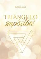 Ebook Triángulo Imposible di Antonio Almas edito da Babelcube Inc.
