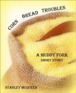Ebook Corn Bread Troubles di Stanley McQueen edito da BookRix