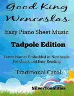 Ebook Good King Wenceslas Easy Piano Sheet Music Tadpole Edition di Silvertonalities edito da SilverTonalities