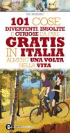 Ebook 101 cose divertenti, insolite e curiose da fare gratis in Italia almeno una volta nella vita di Isa Grassano edito da Newton Compton Editori