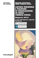 Ebook Lavoro femminile e politiche di conciliazione in Friuli Venezia Giulia. Rapporto 2010 di AA. VV. edito da Franco Angeli Edizioni
