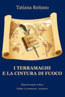 Ebook I terramaghi e la cintura di fuoco di Tatiana Reitano edito da Edizioni Progetto Cultura 2003