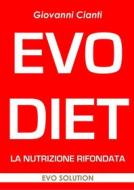 Ebook Evo Diet Nutrizione Rifondata di Giovanni Cianti edito da Giovanni Cianti