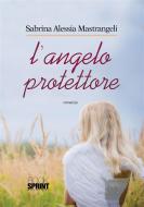 Ebook L'angelo protettore di Sabrina Alessia Mastrangeli edito da Booksprint