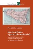 Ebook Spazio urbano e gerarchie territoriali di Fabrizio La Manna edito da Franco Angeli Edizioni