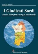 Ebook I Giudicati Sardi. Storia dei quattro Regni Medievali di Sergio Atzeni edito da Youcanprint