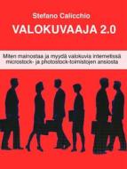 Ebook Valokuvaaja 2.0 di Stefano Calicchio edito da Psicologia Per Tutti