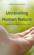 Ebook Unraveling Human Nature: Insights from History to Tomorrow di Ranjot Singh Chahal edito da Rana Books
