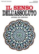 Ebook Il senso dell'assoluto di Frithjof Schuon edito da Edizioni Mediterranee