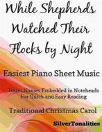 Ebook While Shepherds Watched Their Flocks by Night Easiest Piano Sheet Music di Silvertonalities edito da SilverTonalities