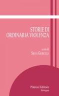 Ebook Storie di ordinaria violenza di Silvia Giorcelli edito da Pàtron Editore