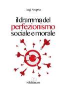 Ebook Il dramma del perfezionismo sociale e morale di Luigi Anepeta edito da Nilalienum Edizioni