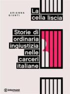 Ebook La cella liscia. Storie di ordinaria ingiustizia nelle carceri italiane di Giunti Arianna edito da Informant