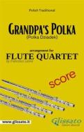 Ebook Grandpa's Polka - Flute Quartet - Score di Francesco Leone, Polish Traditional edito da Glissato Edizioni Musicali