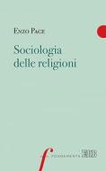 Ebook Sociologia delle religioni di Enzo Pace edito da EDB - Edizioni Dehoniane Bologna