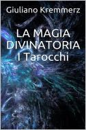 Ebook La magia divinatoria - I Tarocchi di Giuliano Kremmerz edito da Youcanprint