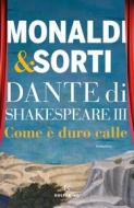 Ebook Dante di Shakespeare III. Come è duro calle di Rita Monaldi, Francesco Sorti edito da Solferino