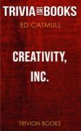 Ebook Creativity, Inc. by Ed Catmull (Trivia-On-Books) di Trivion Books edito da Trivion Books