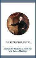 Ebook The Federalist Papers di Alexander Hamilton, John Jay, James Madison edito da Blackmore Dennett