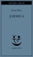 Ebook Jarmila di Ernst Weiss edito da Adelphi