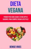 Ebook Dieta Vegana : Perder Peso Sem Jejuar E Estar Apto E Saudável Para Sempre (Vegan Lifestyle) di Denise Vries edito da Denise Vries