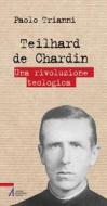 Ebook Teilhard de Chardin. Una rivoluzione teologica di Paolo Trianni edito da Edizioni Messaggero Padova