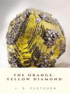 Ebook The Orange-Yellow Diamond di J. S. Fletcher edito da JH