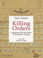 Ebook Killing orders. I telegrammi di Talat Pasha e il Genocidio Armeno di Taner Akçam edito da Edizioni Guerini e Associati