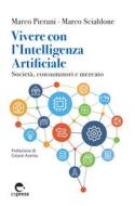 Ebook Vivere con l'Intelligenza Artificiale di Pierani Marco, Scialdone Marco edito da Espress Edizioni