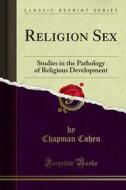 Ebook Religion Sex di Chapman Cohen edito da Forgotten Books
