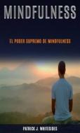 Ebook Mindfulness: El Poder Supremo De Mindfulness di Patrick J. Whitesides edito da Patrick J. Whitesides