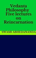 Ebook Vedanta Philosophy - Five lectures on Reincarnation di Swami Abhedananda edito da GIANLUCA
