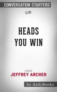 Ebook Heads You Win: A Novel??????? by Jeffrey Archer ??????? | Conversation Starters di dailyBooks edito da Daily Books