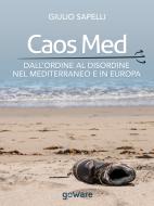 Ebook Caos Med. Dall’ordine al disordine nel Mediterraneo e in Europa di Giulio Sapelli edito da goWare