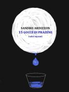 Ebook 15 GOCCE DI PRAZENE e altri racconti di Sandro Ardizzon edito da Youcanprint Self-Publishing