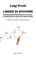 Ebook Libero di rivivere di Luigi Preiti edito da Compagnia editoriale Aliberti