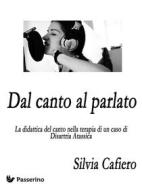 Ebook Dal canto al parlato di Silvia Cafiero edito da Passerino