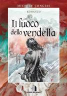 Ebook Il fuoco della vendetta di Michele Congias edito da Domus de Janas