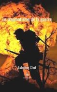 Ebook Le traumatisme de la guerre di Lahcène Chot edito da Le Lys Bleu Éditions