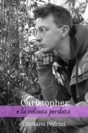 Ebook Christopher e la colonia perduta di Cristiano Pedrini edito da Youcanprint