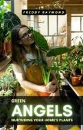 Ebook Green Angels: Nurturing Your Home&apos;s Plants di Freddy Raymond edito da Cervantes Digital