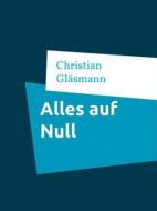 Ebook Alles auf Null di Christian Gläsmann edito da Books on Demand