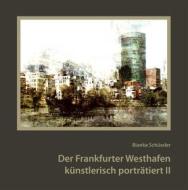 Ebook Der Frankfurter Westhafen künstlerisch porträtiert II di Bianka Schüssler edito da Books on Demand