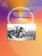 Ebook George in Camp di Harry Castlemon edito da Harry Castlemon