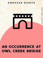 Ebook An Occurrence at Owl Creek Bridge di Ambrose Bierce edito da Dead Dodo Publishing Limited