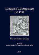 Ebook La Repubblica bergamasca del 1797 di Daniele Edigati, Simona Mori, Roberto Pertici edito da Viella Libreria Editrice