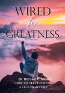 Ebook Wired For Greatness di Dr. Michael C. Melvin edito da Dr. Michael C. Melvin